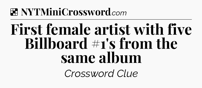 Solution: First female artist with five Billboard #1's from the same album - NYT Crossword