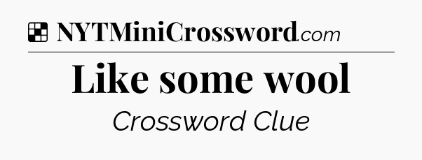 Solution: Like some wool - NYT Crossword