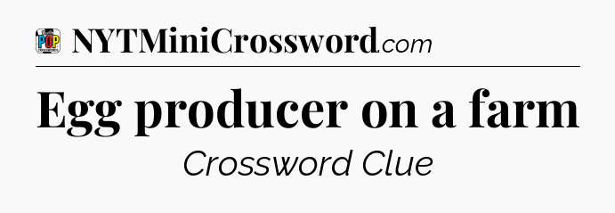 Egg producer on a farm Crossword Clue