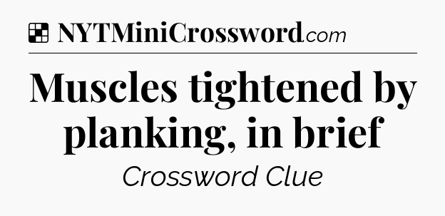 Solution: Muscles tightened by planking, in brief - NYT Crossword