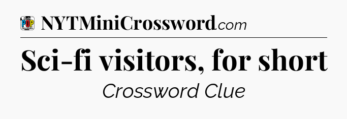 Sci-fi visitors, for short Crossword Clue