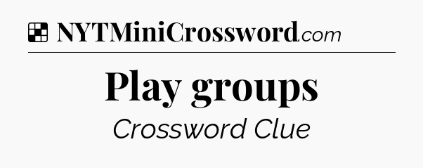 Solution: Play groups - NYT Crossword