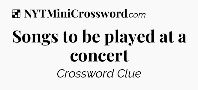 Solution: Songs to be played at a concert - NYT Crossword