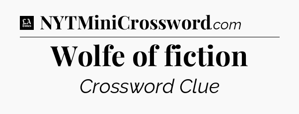 Wolfe of fiction - LA Times Crossword