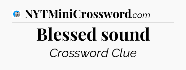 Blessed sound Crossword Clue