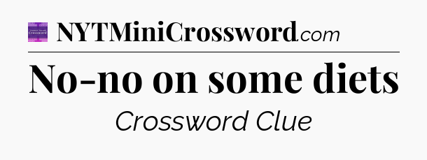 No-no on some diets - Thomas Joseph Crossword