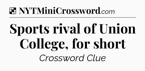 Solution: Sports rival of Union College, for short - NYT Crossword