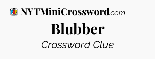 Blubber Crossword Clue