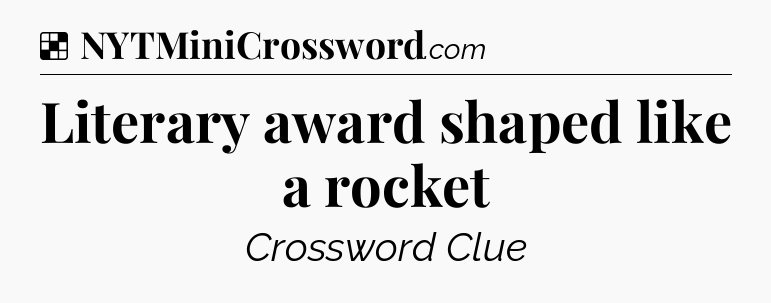 Solution: Literary award shaped like a rocket - NYT Crossword