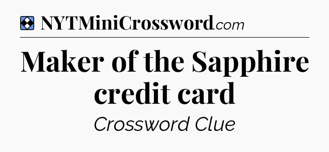 Solution: Maker of the Sapphire credit card - NYT Mini Crossword