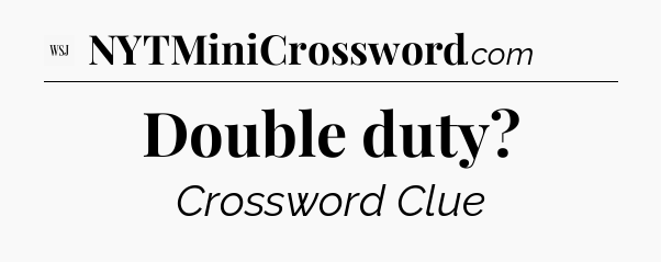 Double duty - WSJ Crossword