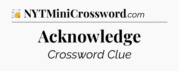 Acknowledge - 7 Little Words