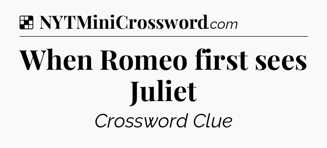 Solution: When Romeo first sees Juliet - NYT Crossword