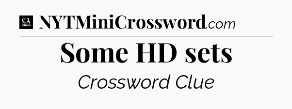 Some HD sets - LA Times Crossword