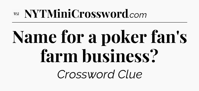 Name for a poker fan's farm business - WSJ Crossword