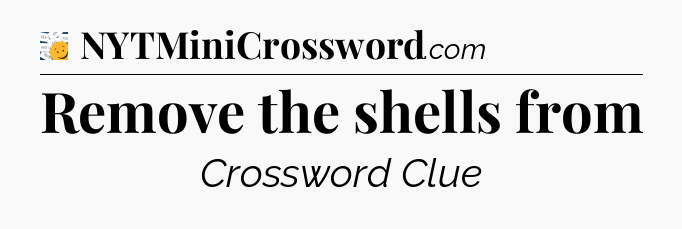 Remove the shells from - 7 Little Words