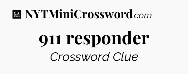 911 responder - LA Times Crossword