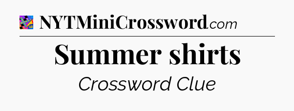 Summer shirts Crossword Clue