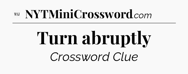 Turn abruptly - WSJ Crossword
