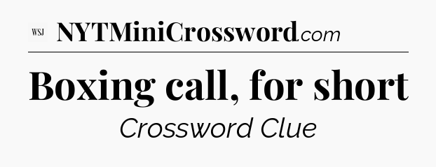 Boxing call, for short - WSJ Crossword