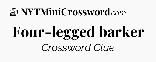 Four-legged barker - Daily Themed Mini Crossword