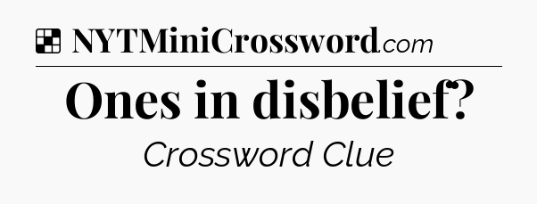 Solution: Ones in disbelief - NYT Crossword