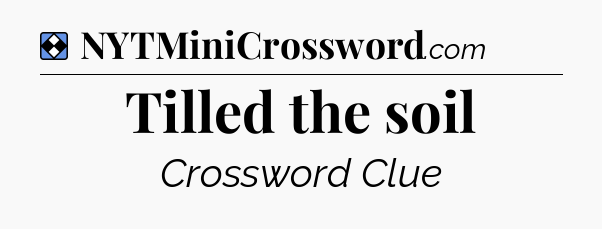 Solution: Tilled the soil - NYT Mini Crossword