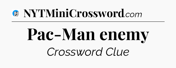 Pac-Man enemy Crossword Clue