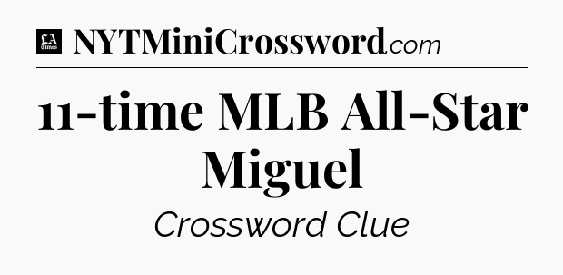 11-time MLB All-Star Miguel - LA Times Crossword