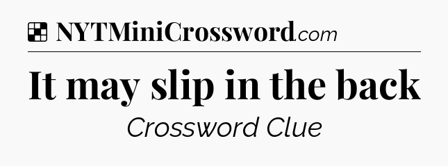 Solution: It may slip in the back - NYT Crossword