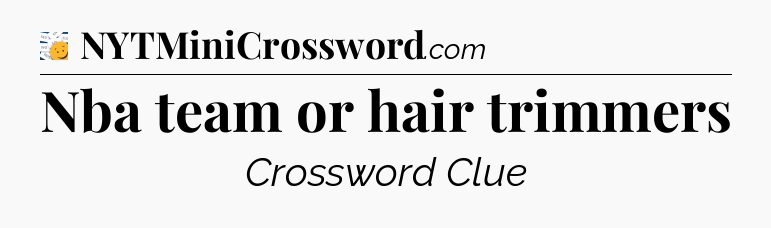 Nba team or hair trimmers - 7 Little Words