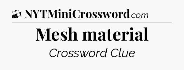 Mesh material - Daily Themed Classic Crossword
