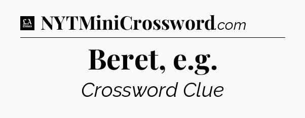Beret, e.g - LA Times Crossword