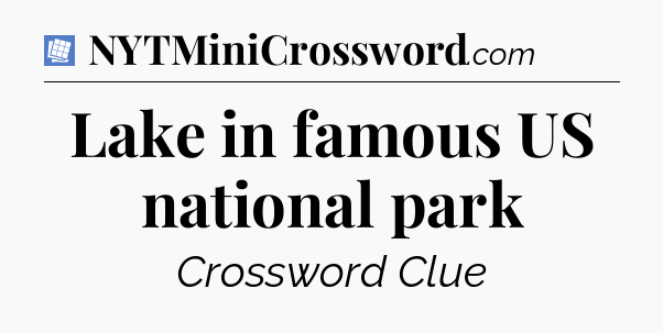 Lake in famous US national park Puzzle Page Crossword Clue