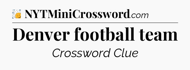 Denver football team - 7 Little Words