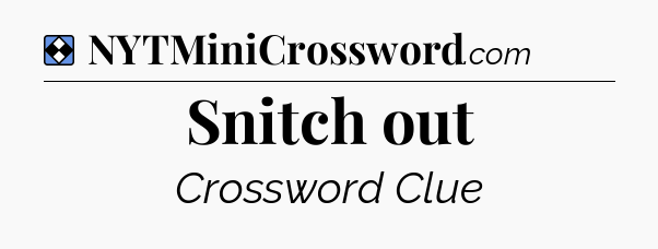 Solution: Snitch out - NYT Mini Crossword
