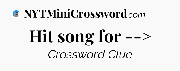 Hit song for --> Crossword Clue