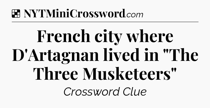 Solution: French city where D'Artagnan lived in 