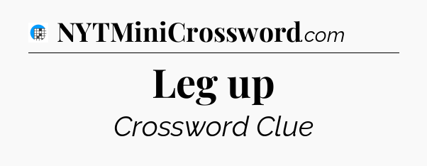 Leg up Crossword Clue