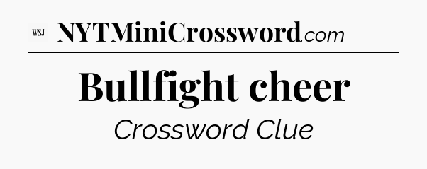 Bullfight cheer - WSJ Crossword