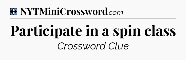Solution: Participate in a spin class - NYT Mini Crossword