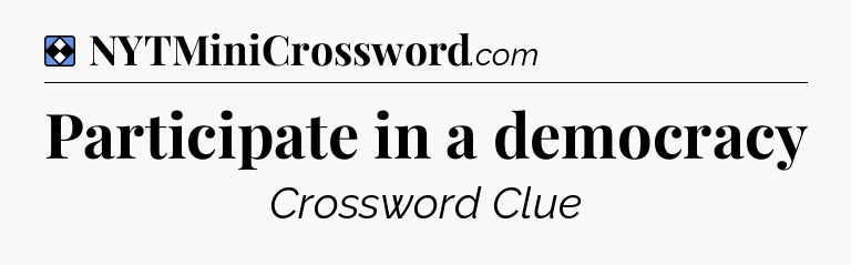 Solution: Participate in a democracy - NYT Mini Crossword