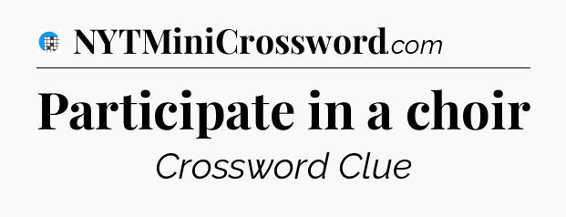 Participate in a choir Crossword Clue