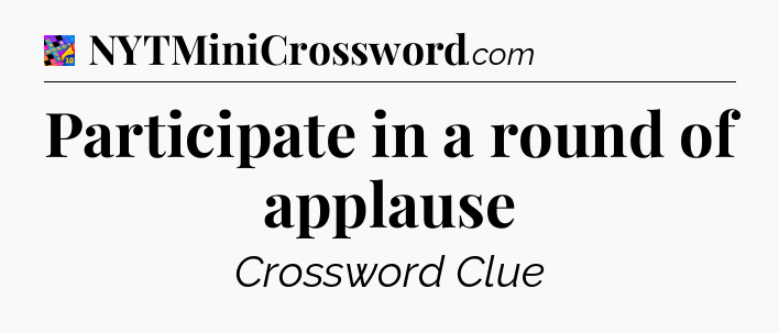 Participate in a round of applause Crossword Clue