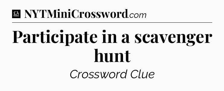 Participate in a scavenger hunt - LA Times Crossword