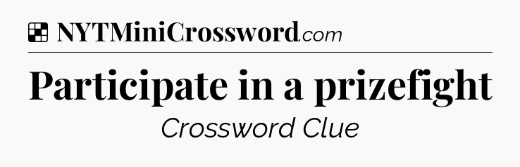 Solution: Participate in a prizefight - NYT Crossword