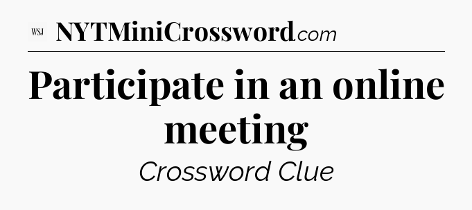 Participate in an online meeting - WSJ Crossword