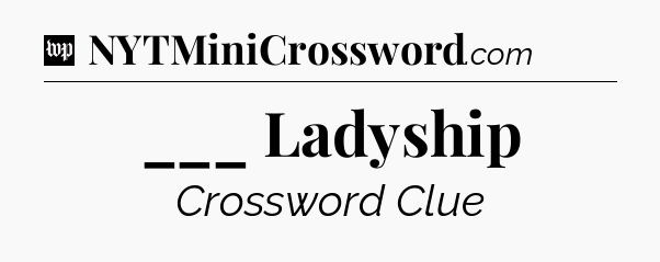 ___ Ladyship Crossword Clue