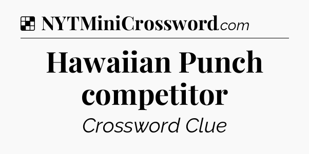 Solution: Hawaiian Punch competitor - NYT Crossword