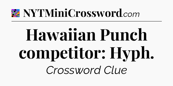 Hawaiian Punch competitor: Hyph Crossword Clue